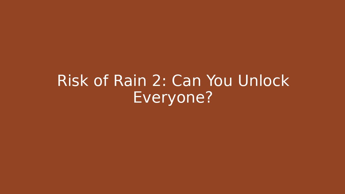 Risk of Rain 2: Can You Unlock Everyone?