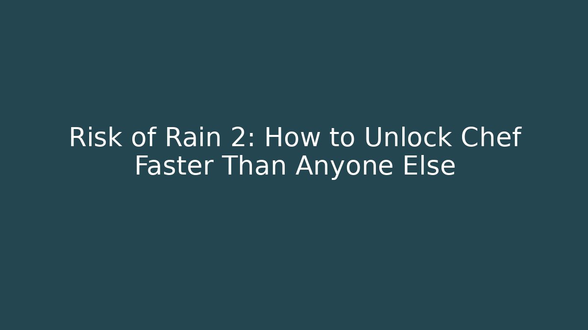 Risk of Rain 2: How to Unlock Chef Faster Than Anyone Else