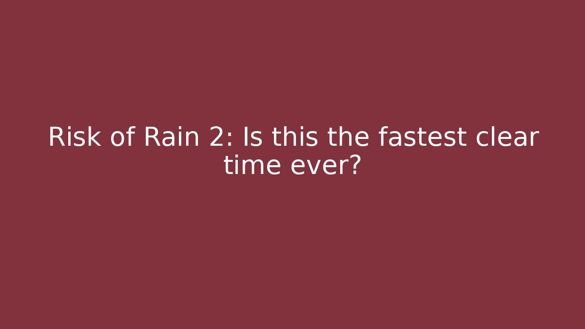 Risk of Rain 2: Is this the fastest clear time ever? - Critter Realm