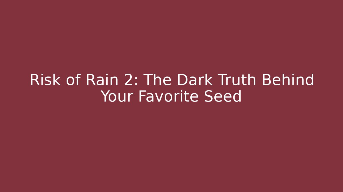 Risk of Rain 2: The Dark Truth Behind Your Favorite Seed