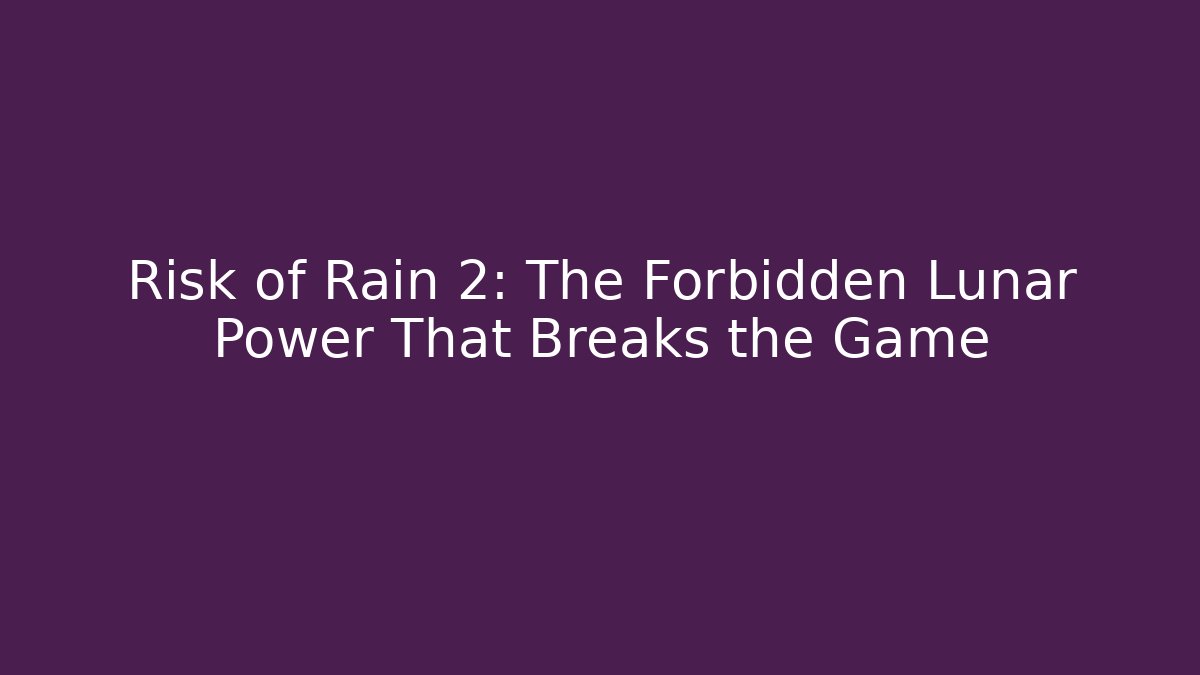 Risk of Rain 2: The Forbidden Lunar Power That Breaks the Game
