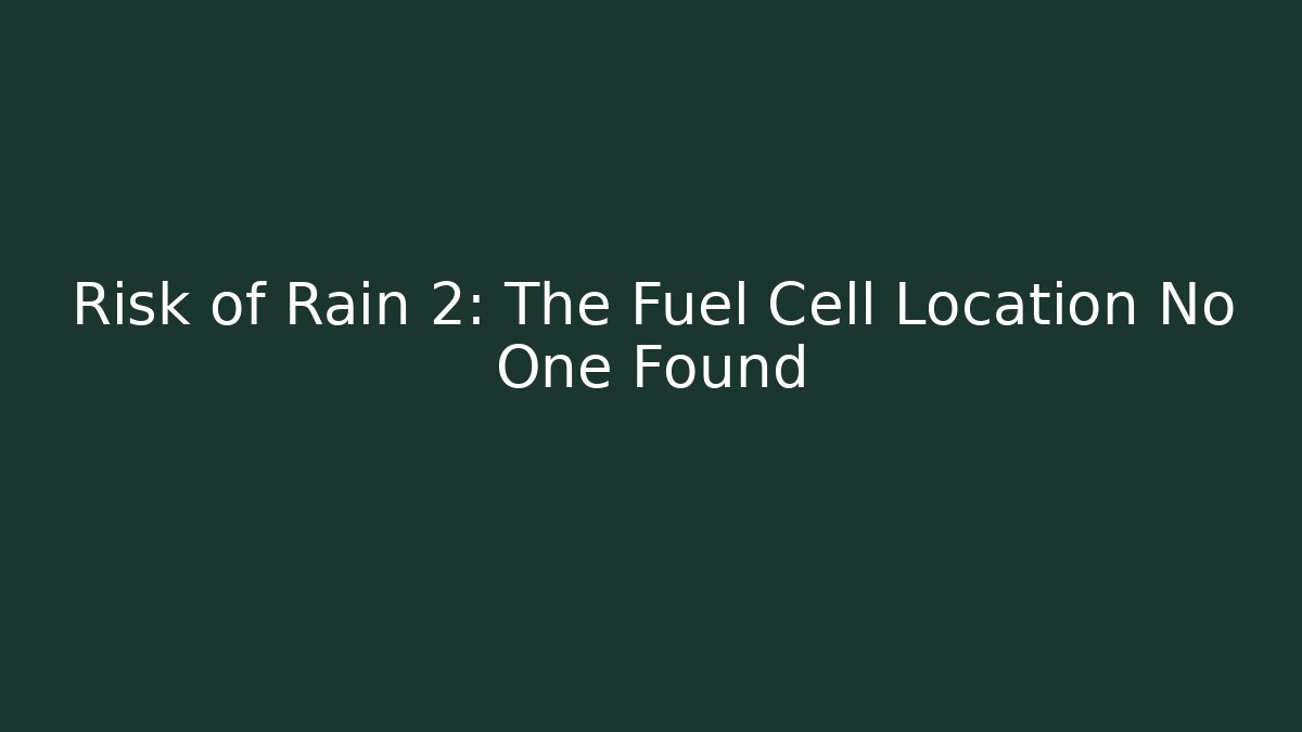 Risk of Rain 2: The Fuel Cell Location No One Found