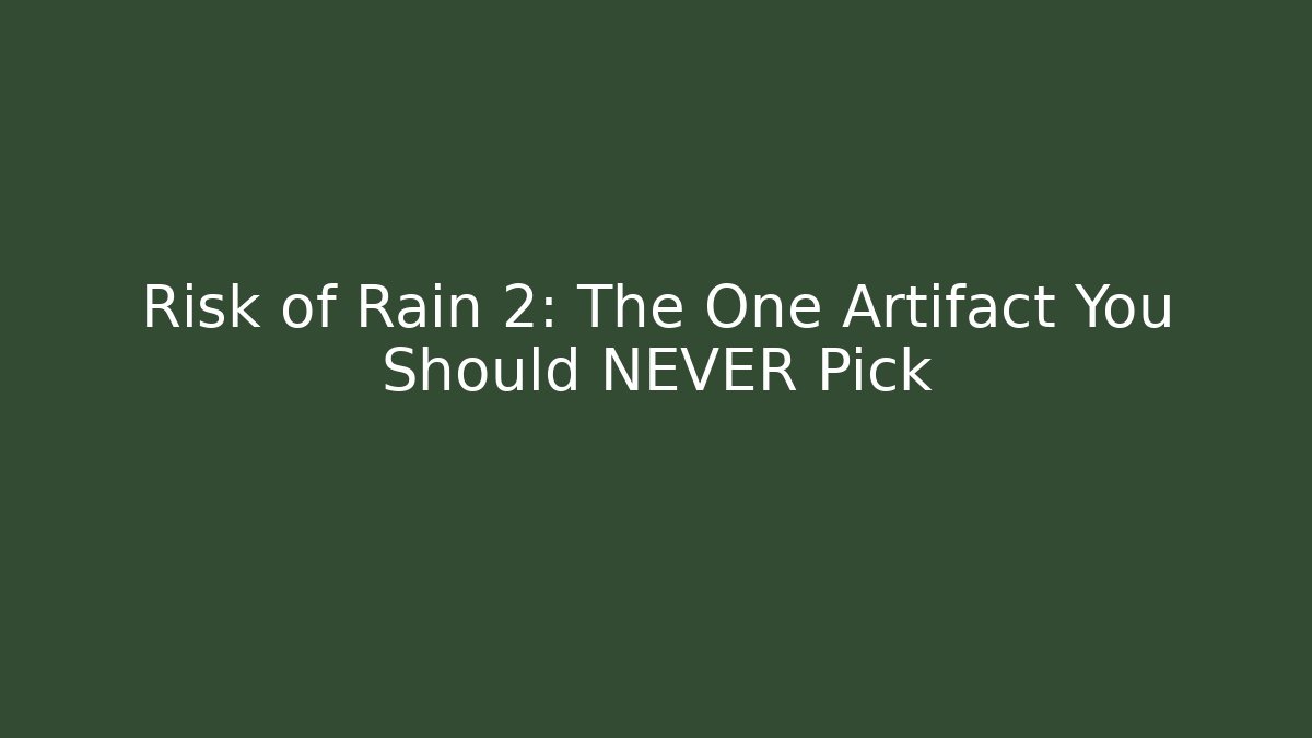 Risk of Rain 2: The One Artifact You Should NEVER Pick