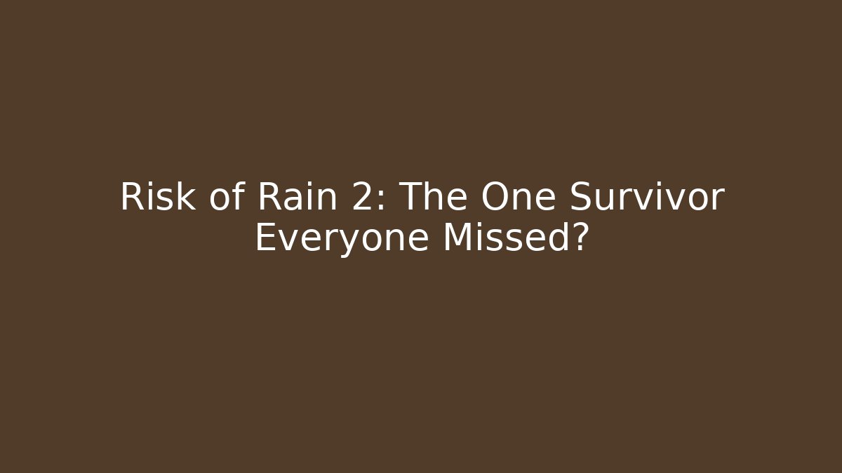 Risk of Rain 2: The One Survivor Everyone Missed?