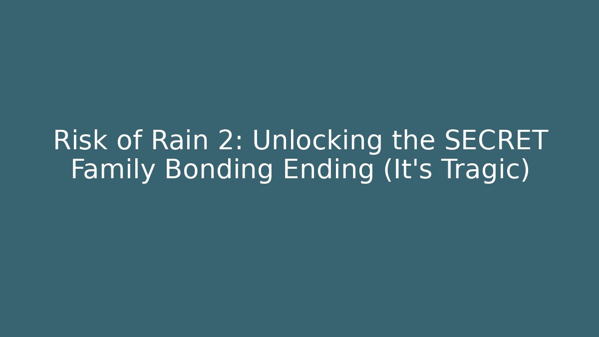 Risk of Rain 2: Unlocking the SECRET Family Bonding Ending (It’s Tragic)