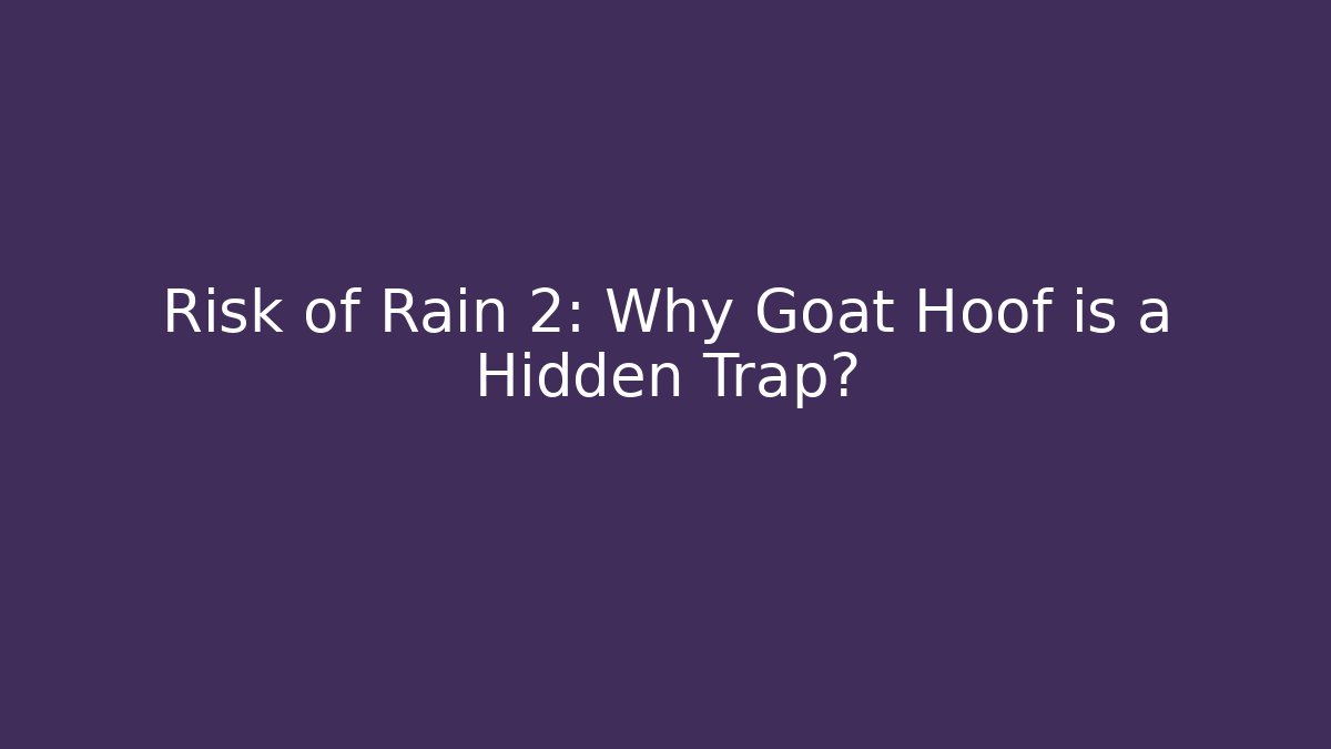 Risk of Rain 2: Why Goat Hoof is a Hidden Trap?