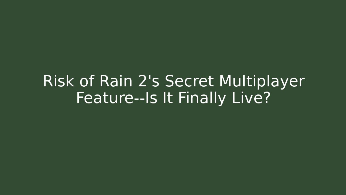 Risk of Rain 2’s Secret Multiplayer Feature—Is It Finally Live?