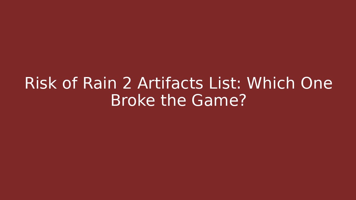 Risk of Rain 2 Artifacts List: Which One Broke the Game?