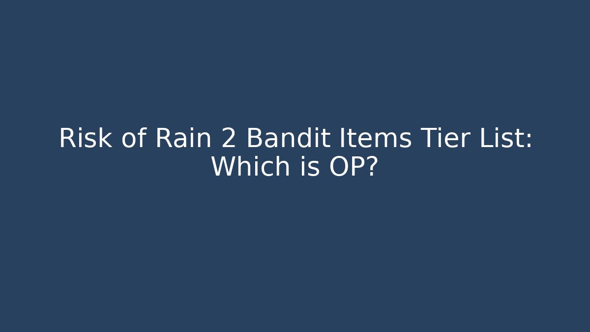 Risk of Rain 2 Bandit Items Tier List: Which is OP?