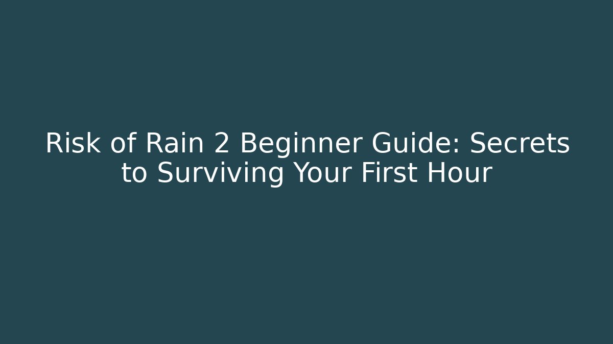 Risk of Rain 2 Beginner Guide: Secrets to Surviving Your First Hour