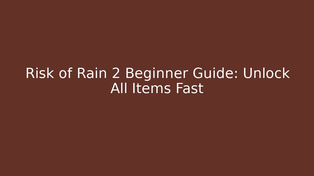 Risk of Rain 2 Beginner Guide: Unlock All Items Fast