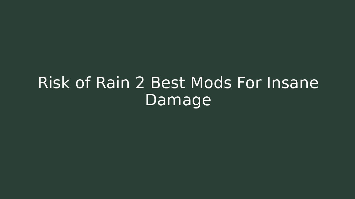 Risk of Rain 2 Best Mods For Insane Damage - Critter Realm