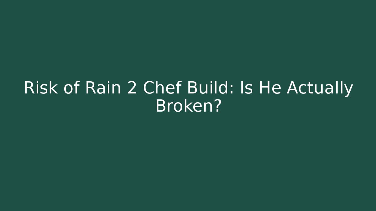 Risk of Rain 2 Chef Build: Is He Actually Broken?