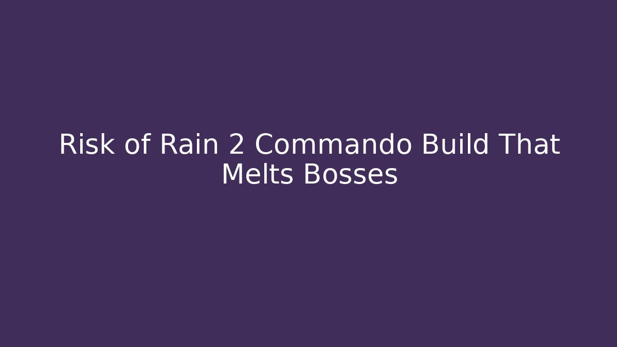 Risk of Rain 2 Commando Build That Melts Bosses