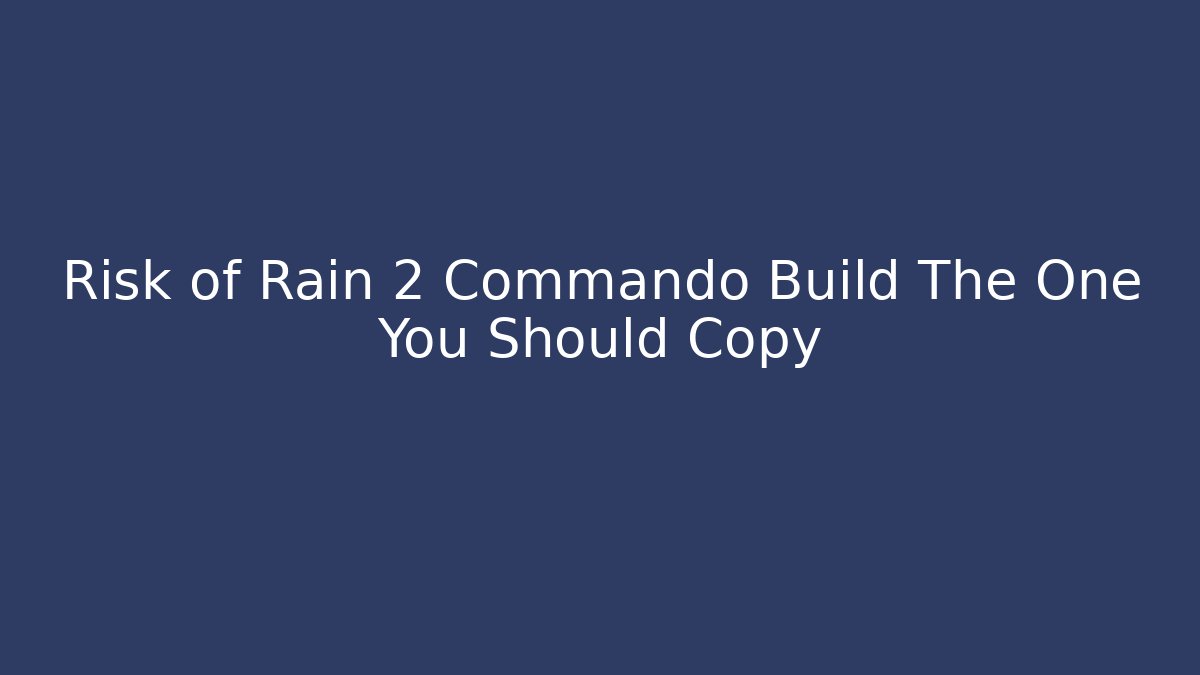 Risk of Rain 2 Commando Build The One You Should Copy