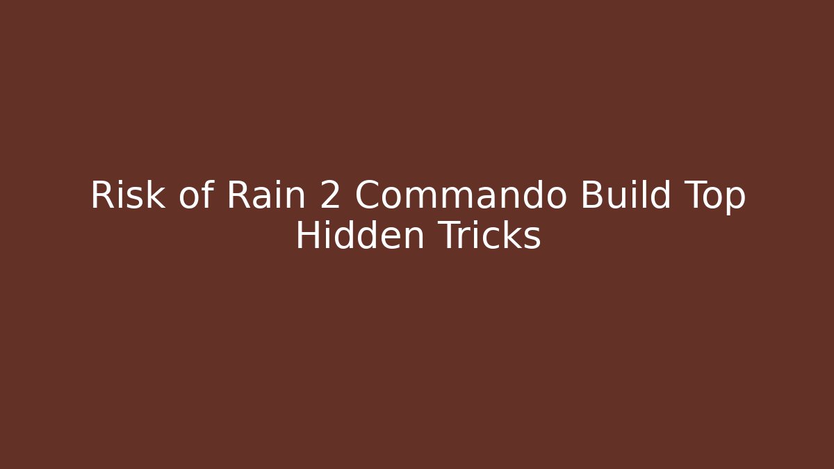 Risk of Rain 2 Commando Build Top Hidden Tricks - Critter Realm
