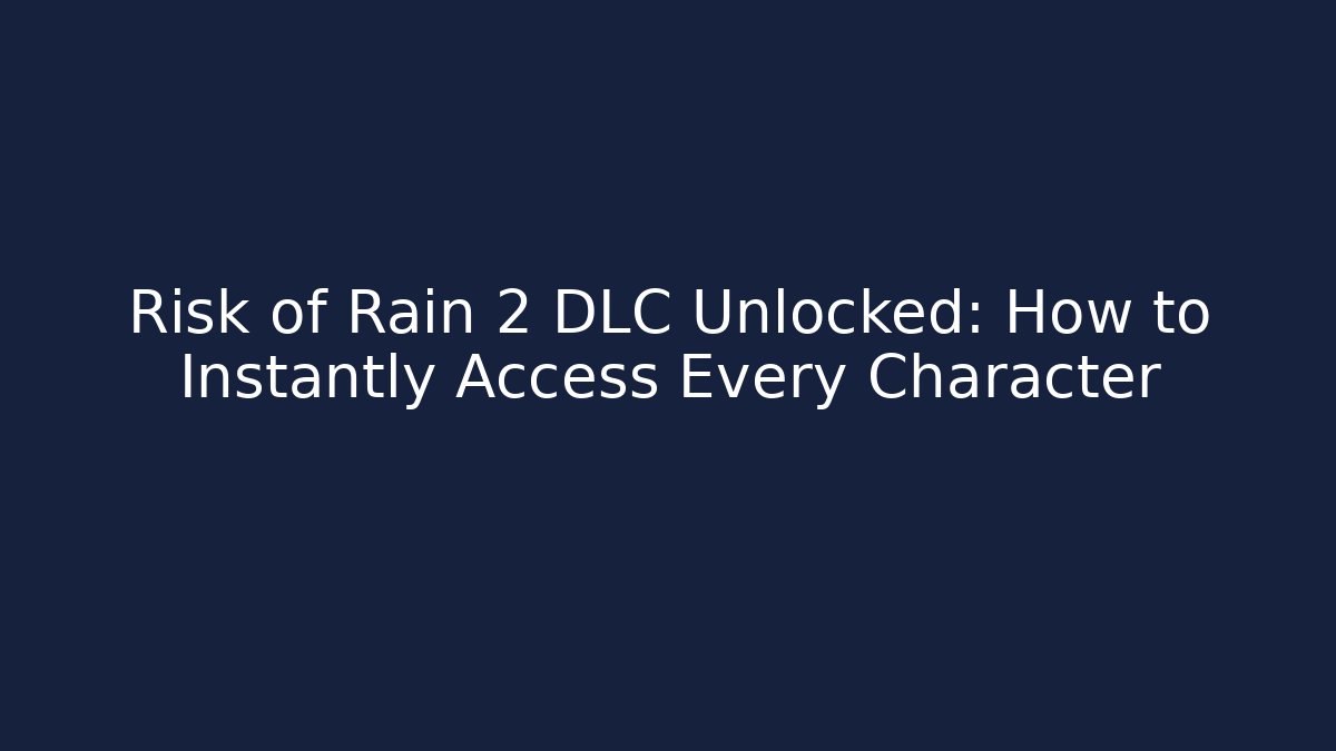 Risk of Rain 2 DLC Unlocked: How to Instantly Access Every Character