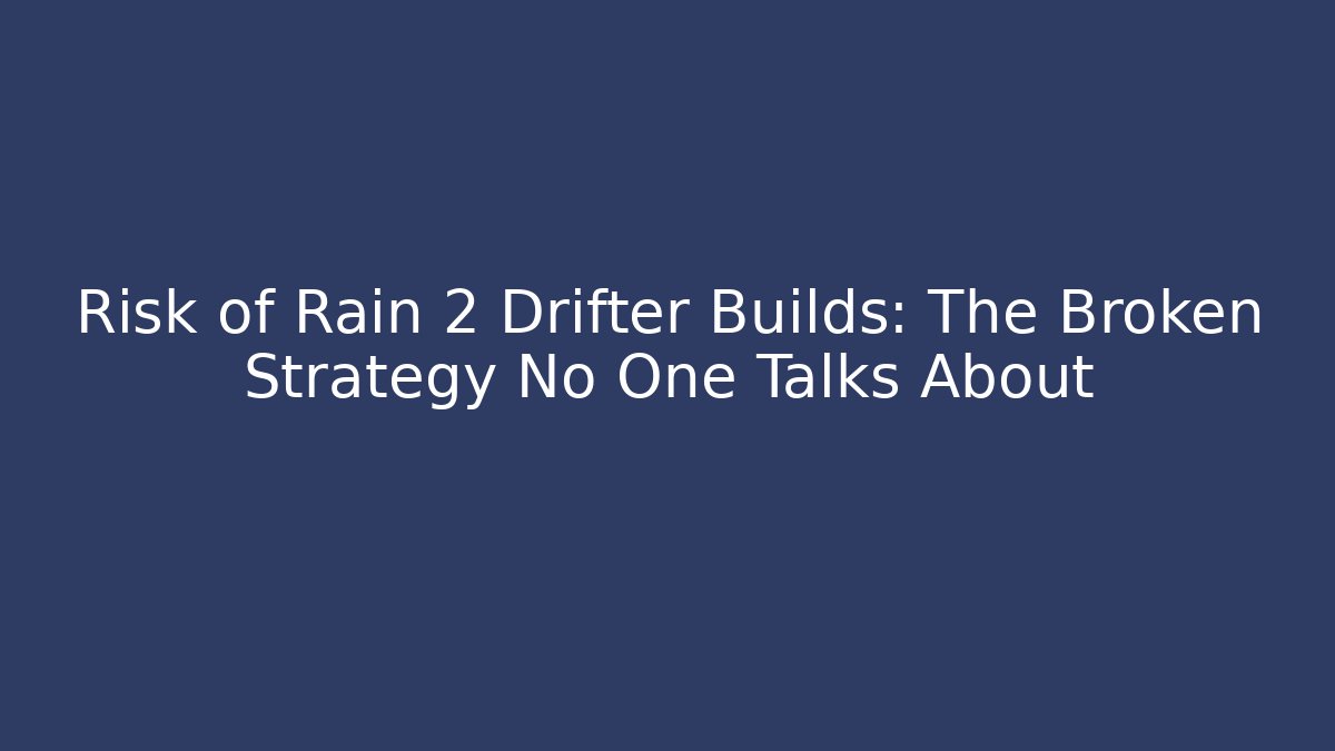 Risk of Rain 2 Drifter Builds: The Broken Strategy No One Talks About