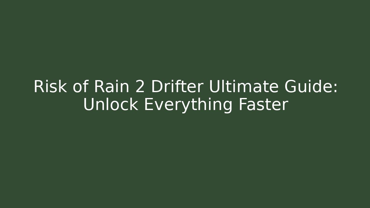 Risk of Rain 2 Drifter Ultimate Guide: Unlock Everything Faster