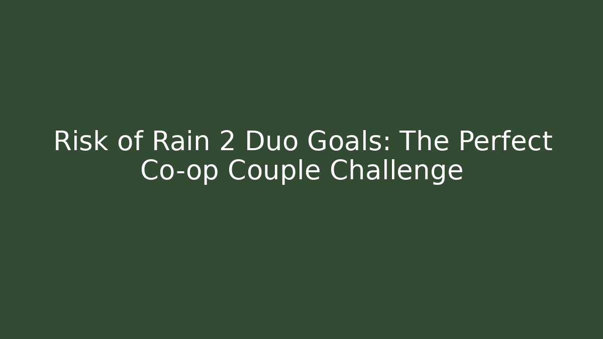 Risk of Rain 2 Duo Goals: The Perfect Co-op Couple Challenge - Critter Realm