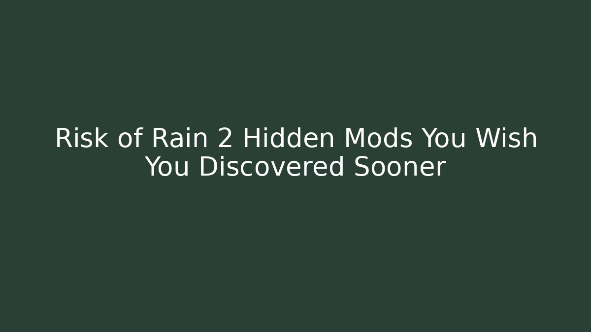 Risk of Rain 2 Hidden Mods You Wish You Discovered Sooner