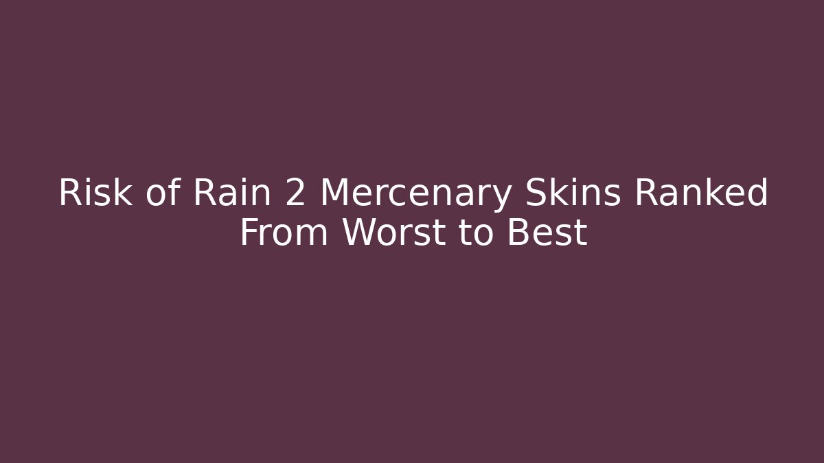 Risk of Rain 2 Mercenary Skins Ranked From Worst to Best