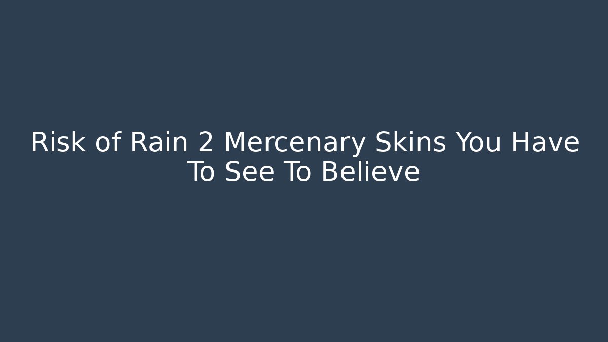 Risk of Rain 2 Mercenary Skins You Have To See To Believe