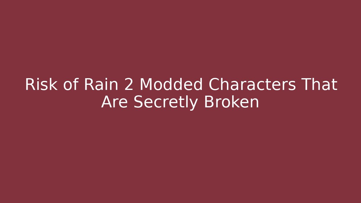 Risk of Rain 2 Modded Characters That Are Secretly Broken