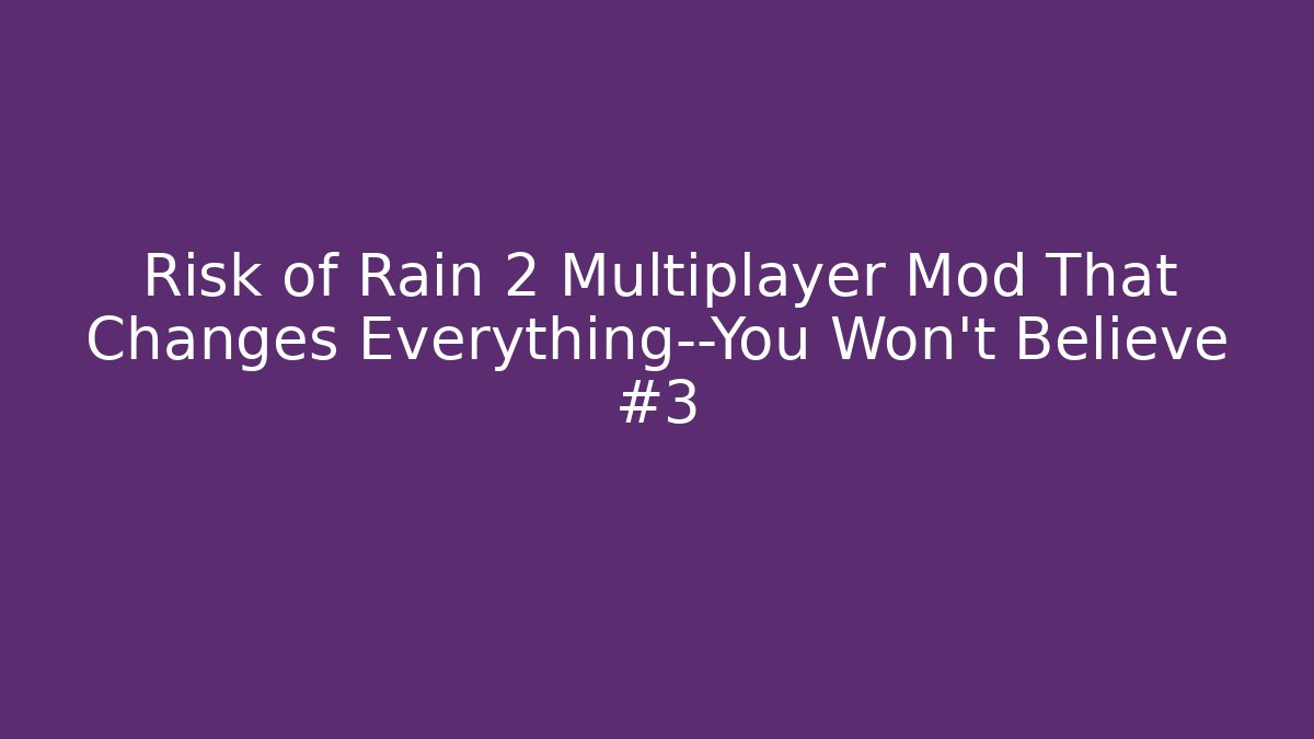 Risk of Rain 2 Multiplayer Mod That Changes Everything—You Won’t Believe #3