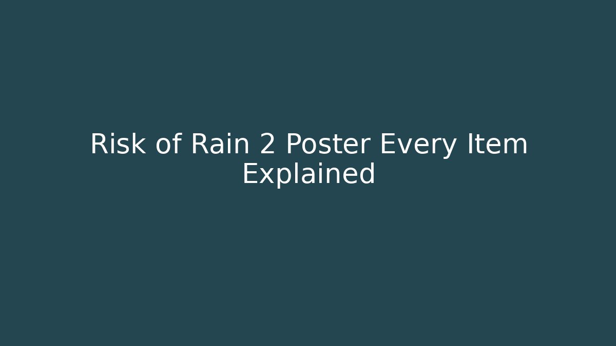 Risk of Rain 2 Poster Every Item Explained
