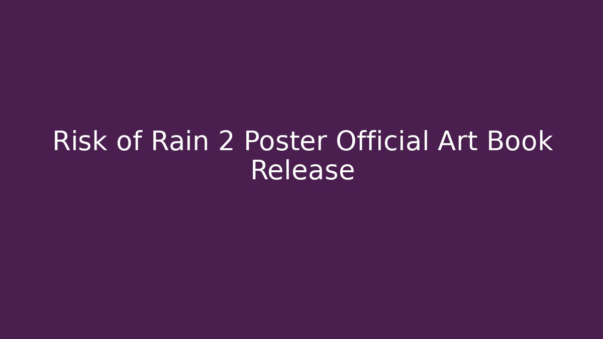 Risk of Rain 2 Poster Official Art Book Release