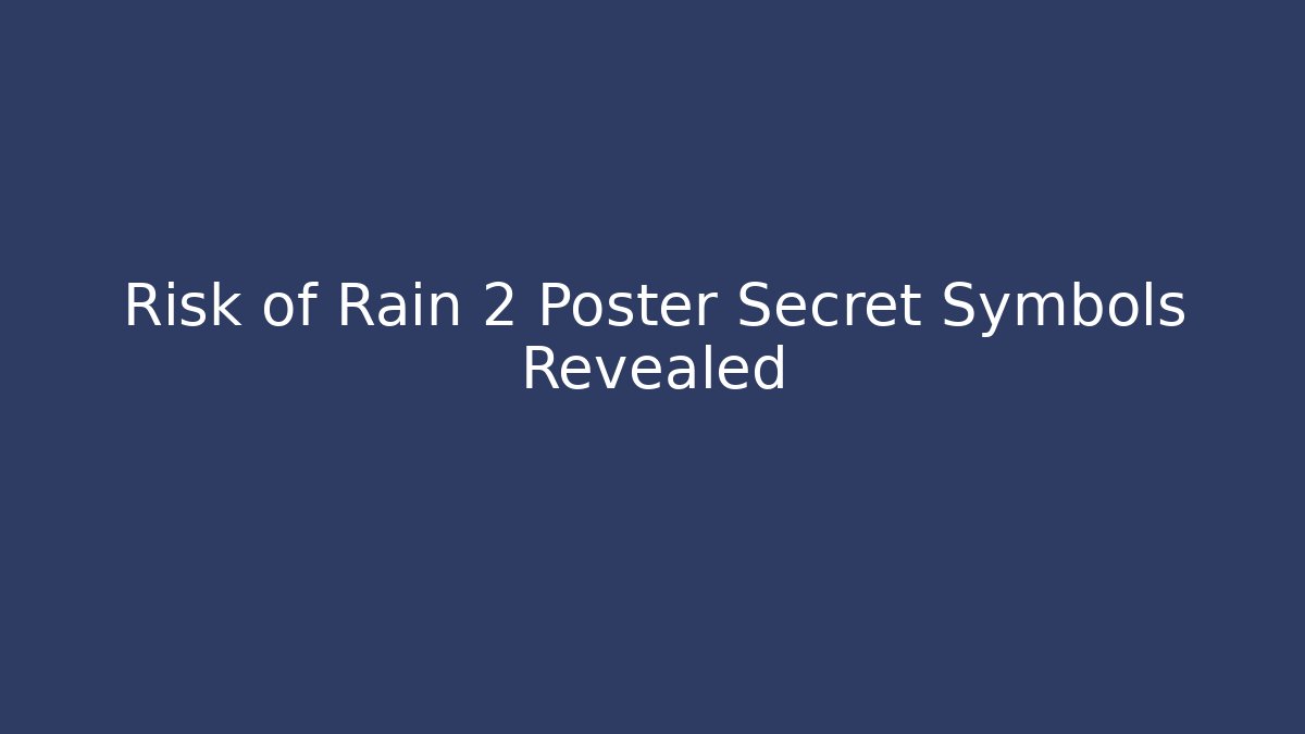 Risk of Rain 2 Poster Secret Symbols Revealed