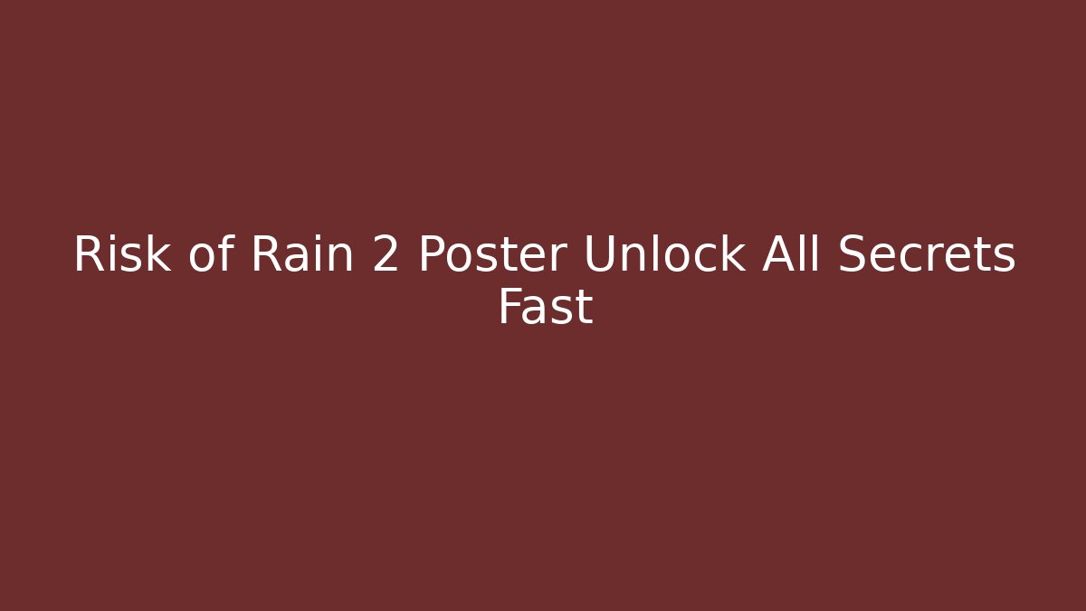 Risk of Rain 2 Poster Unlock All Secrets Fast