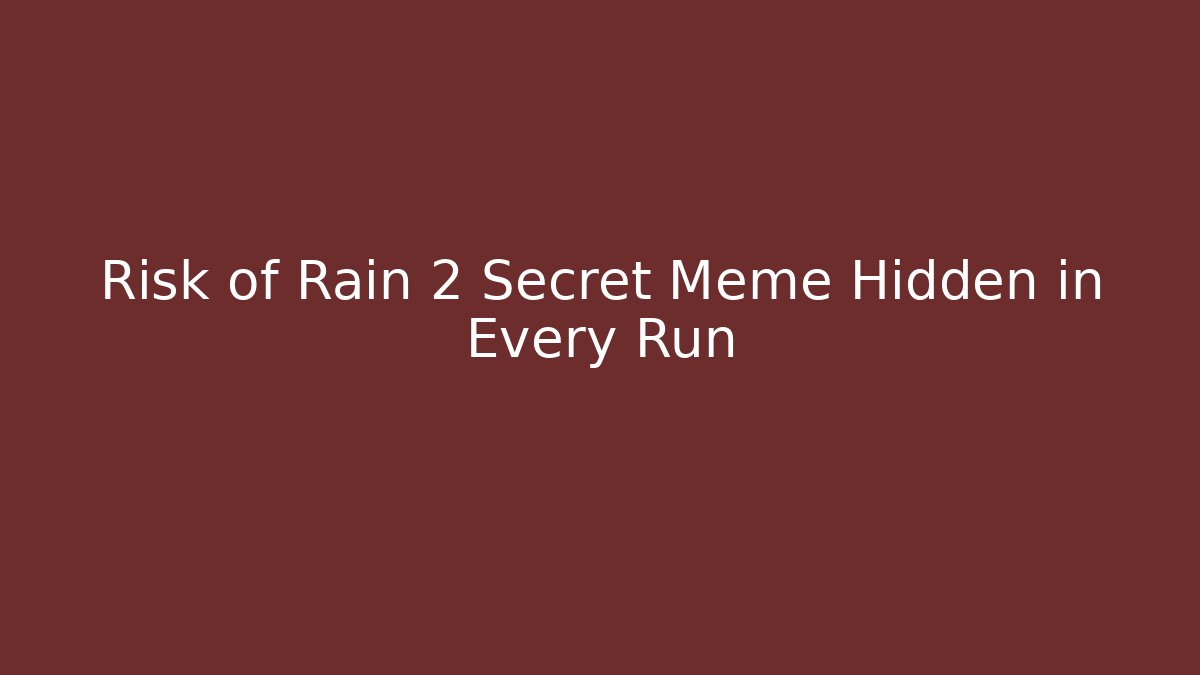 Risk of Rain 2 Secret Meme Hidden in Every Run