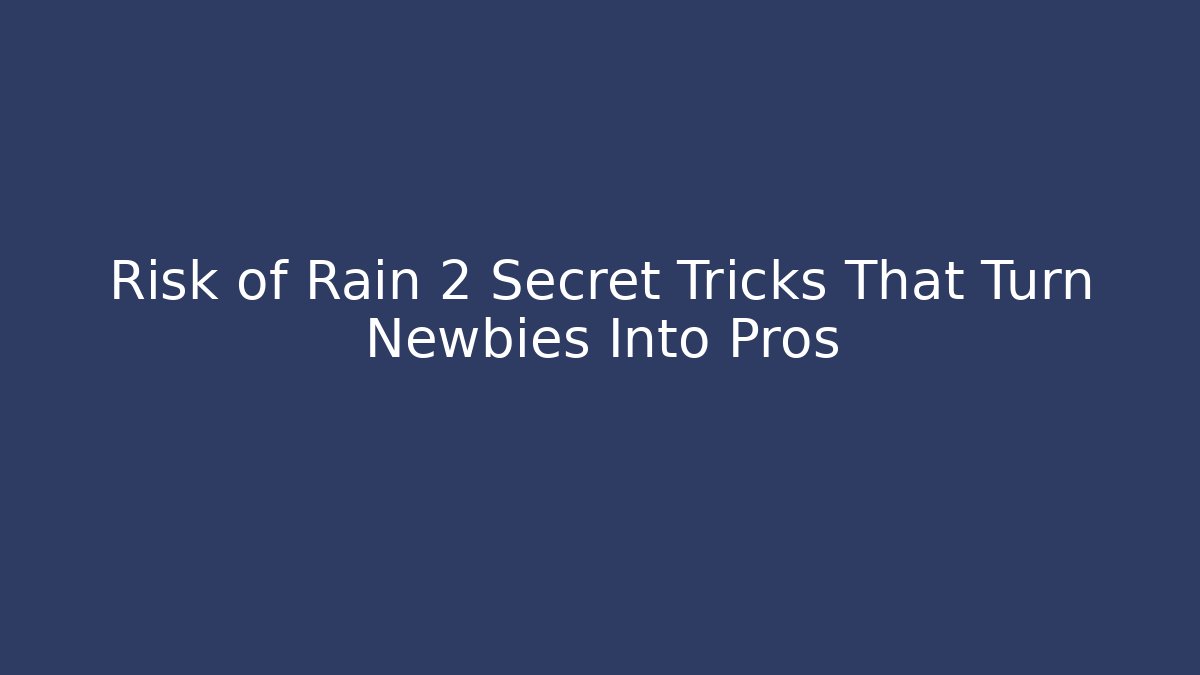 Risk of Rain 2 Secret Tricks That Turn Newbies Into Pros - Critter Realm
