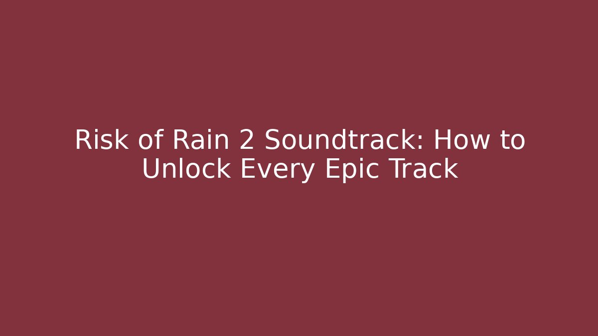 Risk of Rain 2 Soundtrack: How to Unlock Every Epic Track
