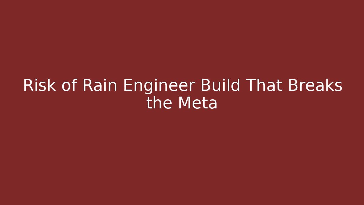 Risk of Rain Engineer Build That Breaks the Meta