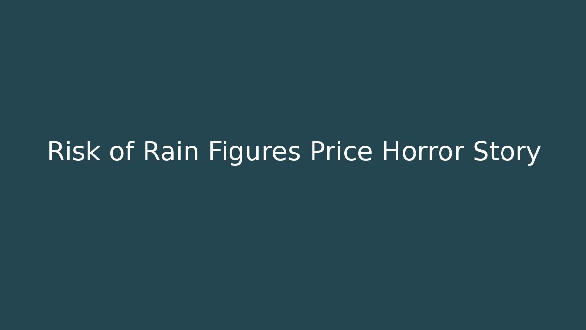 Risk of Rain Figures Price Horror Story