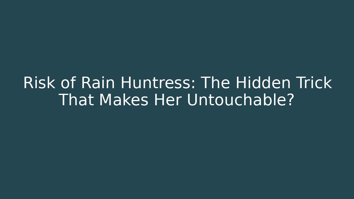 Risk of Rain Huntress: The Hidden Trick That Makes Her Untouchable?