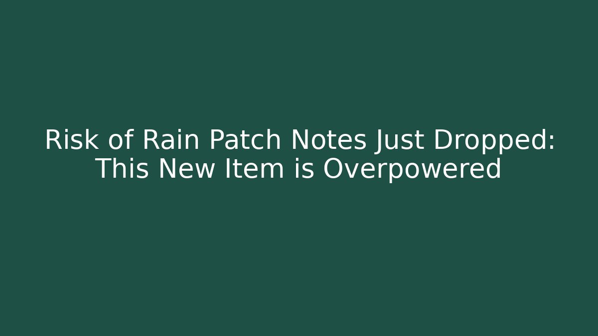 Risk of Rain Patch Notes Just Dropped: This New Item is Overpowered