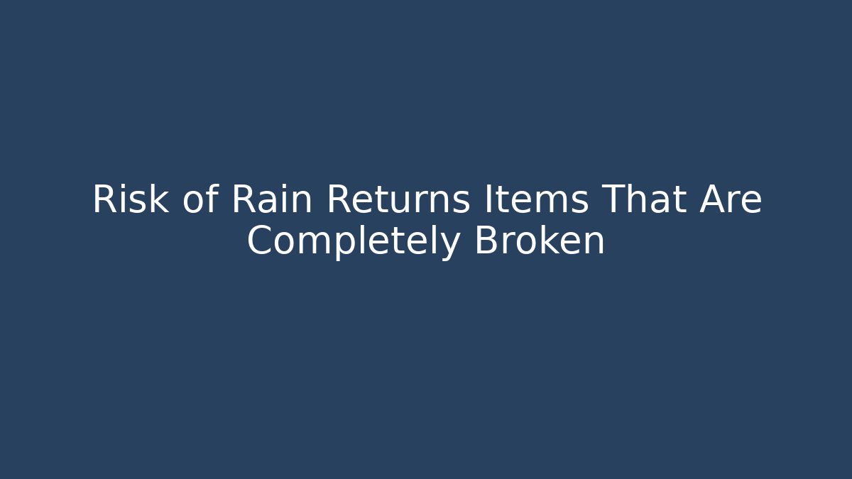 Risk of Rain Returns Items That Are Completely Broken