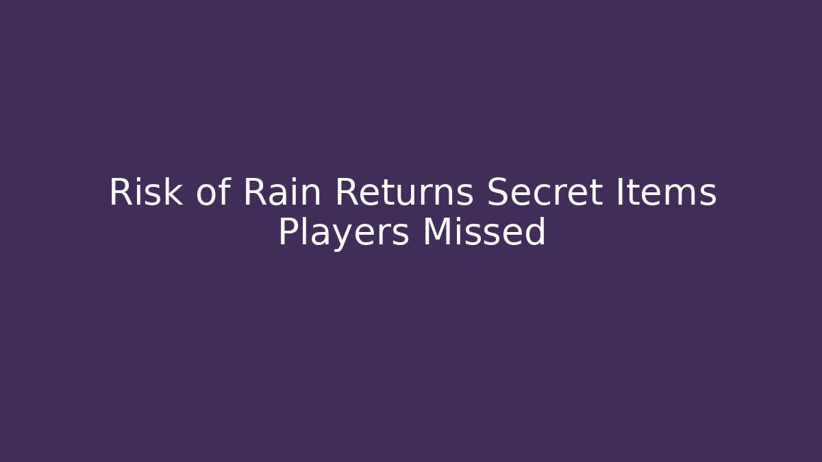 Risk of Rain Returns Secret Items Players Missed - Critter Realm
