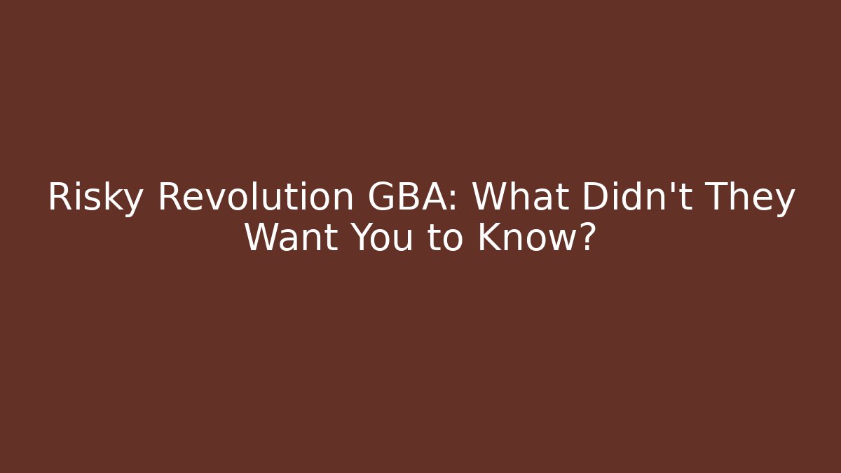 Risky Revolution GBA: What Didn't They Want You to Know?