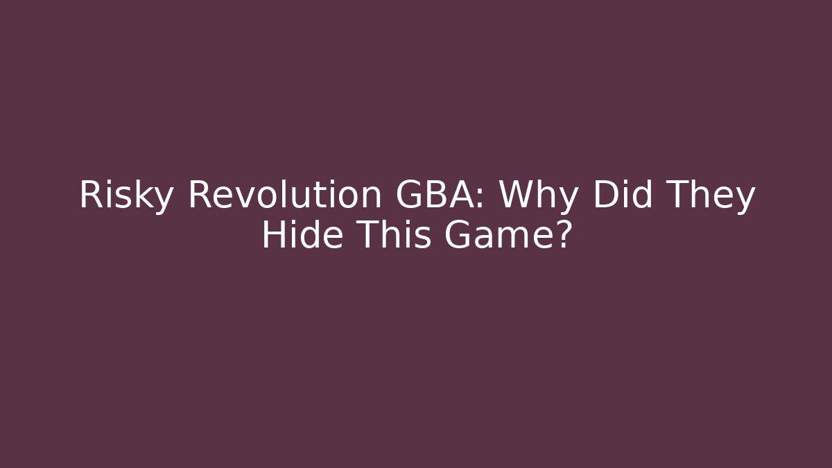 Risky Revolution GBA: Why Did They Hide This Game?