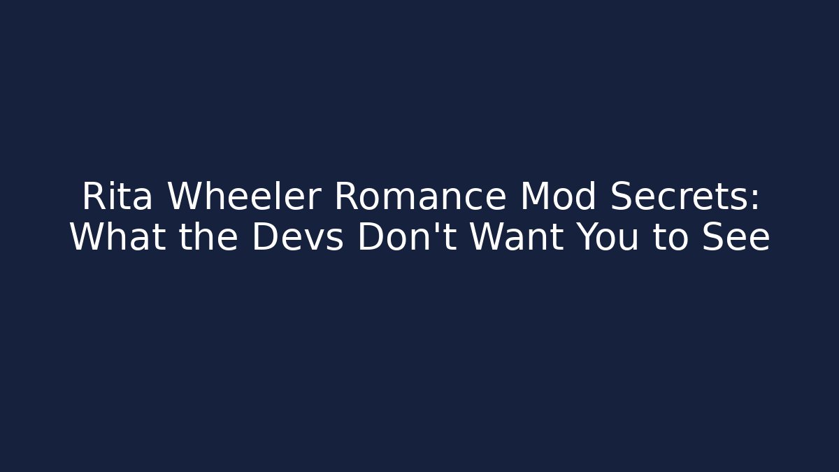 Rita Wheeler Romance Mod Secrets: What the Devs Don't Want You to See