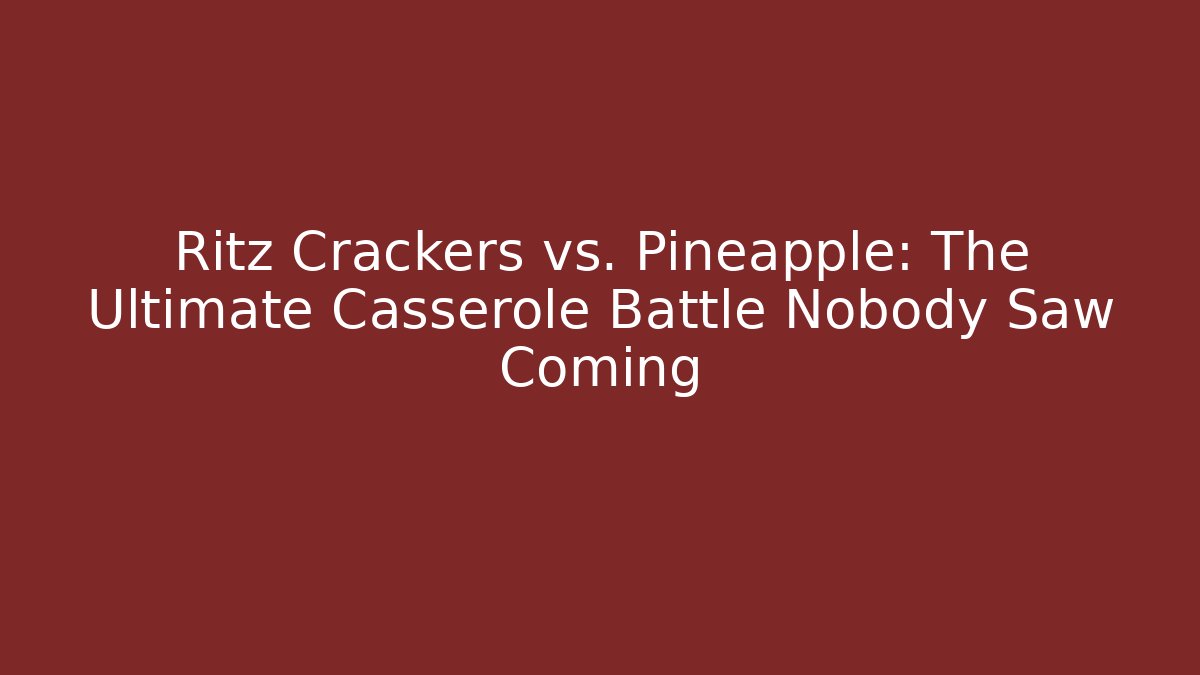 Ritz Crackers vs. Pineapple: The Ultimate Casserole Battle Nobody Saw Coming