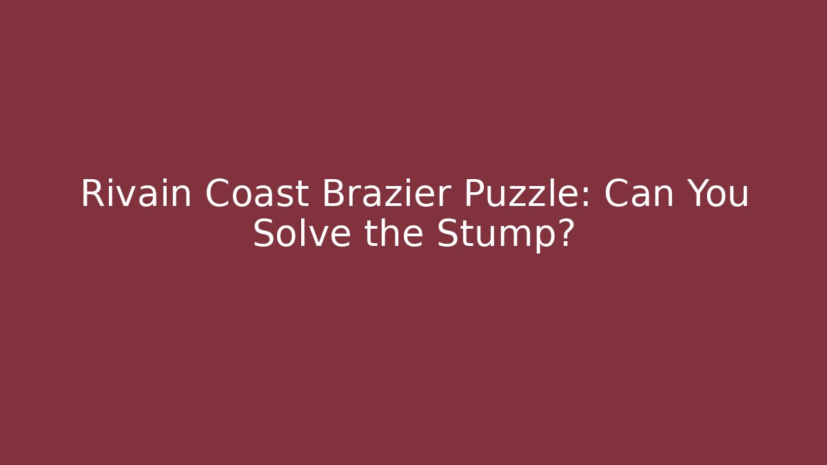 Rivain Coast Brazier Puzzle: Can You Solve the Stump?