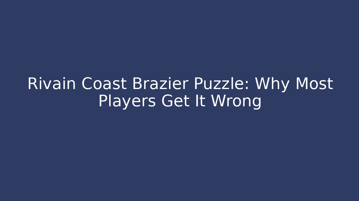 Rivain Coast Brazier Puzzle: Why Most Players Get It Wrong
