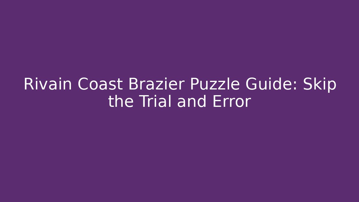 Rivain Coast Brazier Puzzle Guide: Skip the Trial and Error - Critter Realm