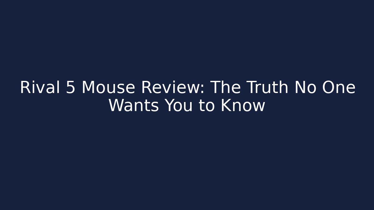 Rival 5 Mouse Review: The Truth No One Wants You to Know